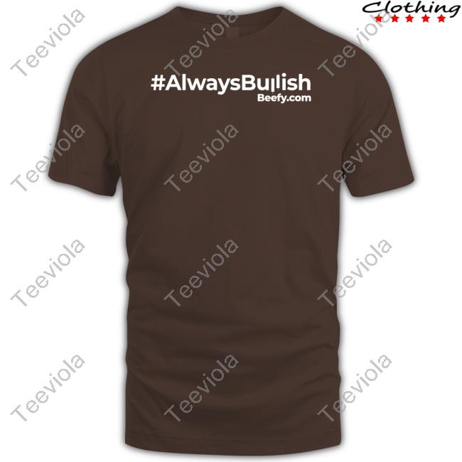 #Alwaysbullish Beefy.Com Shirt
